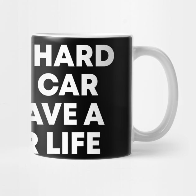 i work hard so my car can have a better funny by Vortex.Merch